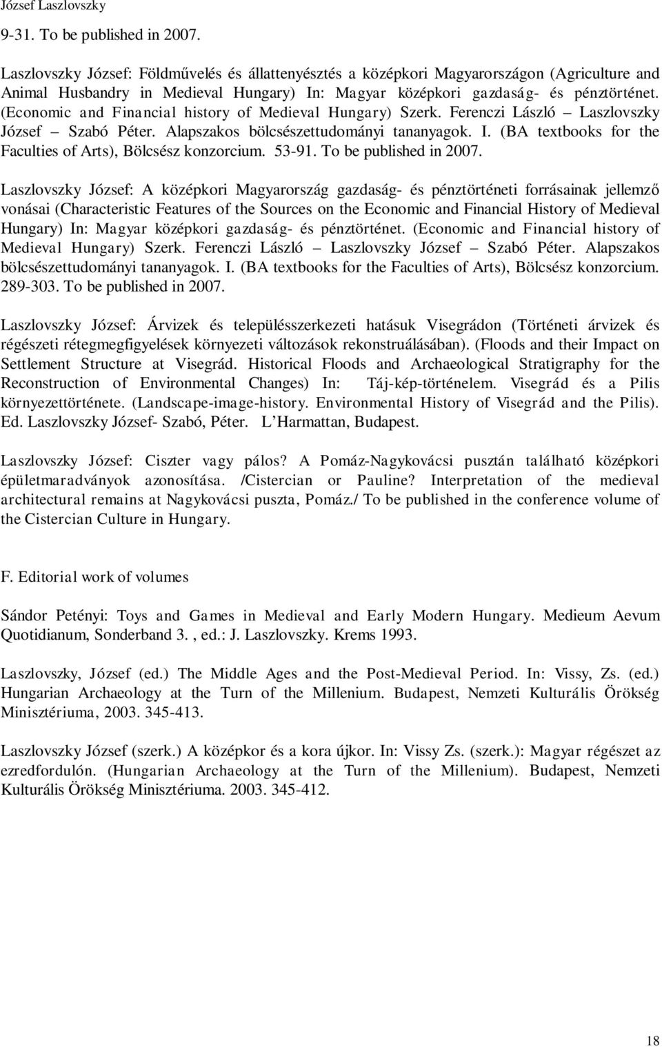 (Economic and Financial history of Medieval Hungary) Szerk. Ferenczi László Laszlovszky József Szabó Péter. Alapszakos bölcsészettudományi tananyagok. I.
