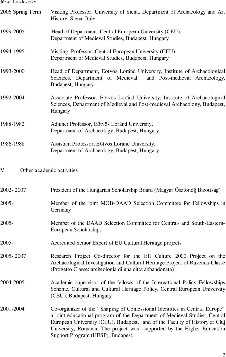 University, Institute of Archaeological Sciences, Department of Medieval and Post-medieval Archaeology, Budapest, Hungary 1992-2004 Associate Professor, Eötvös Loránd University, Institute of