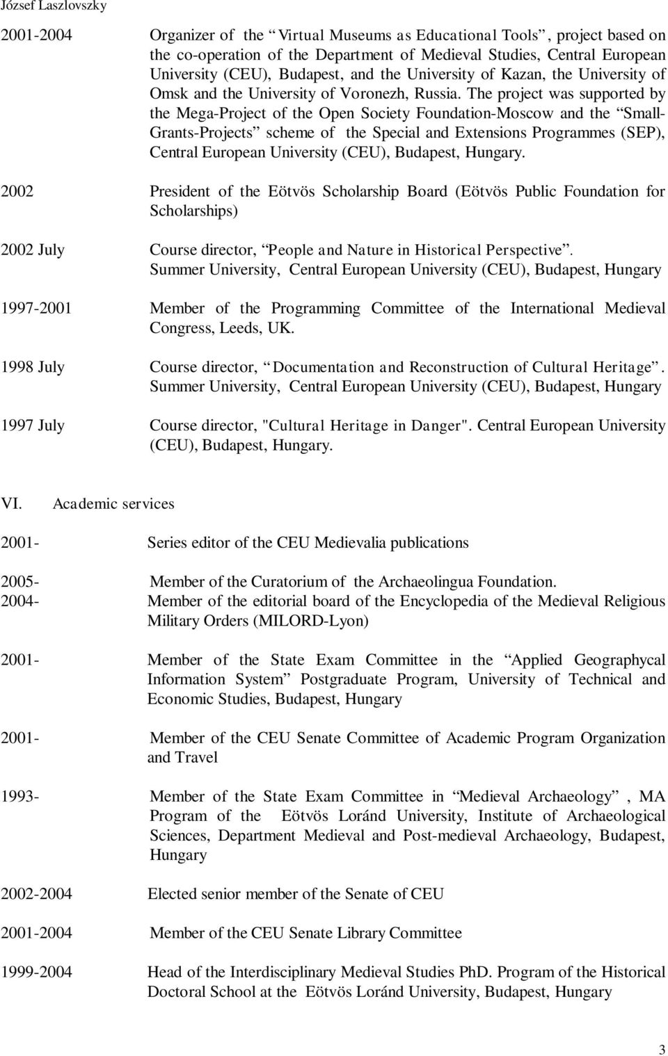 The project was supported by the Mega-Project of the Open Society Foundation-Moscow and the Small- Grants-Projects scheme of the Special and Extensions Programmes (SEP), Central European University