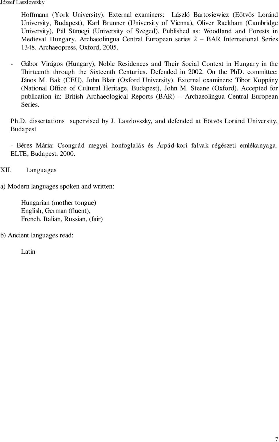 Published as: Woodland and Forests in Medieval Hungary. Archaeolingua Central European series 2 BAR International Series 1348. Archaeopress, Oxford, 2005.