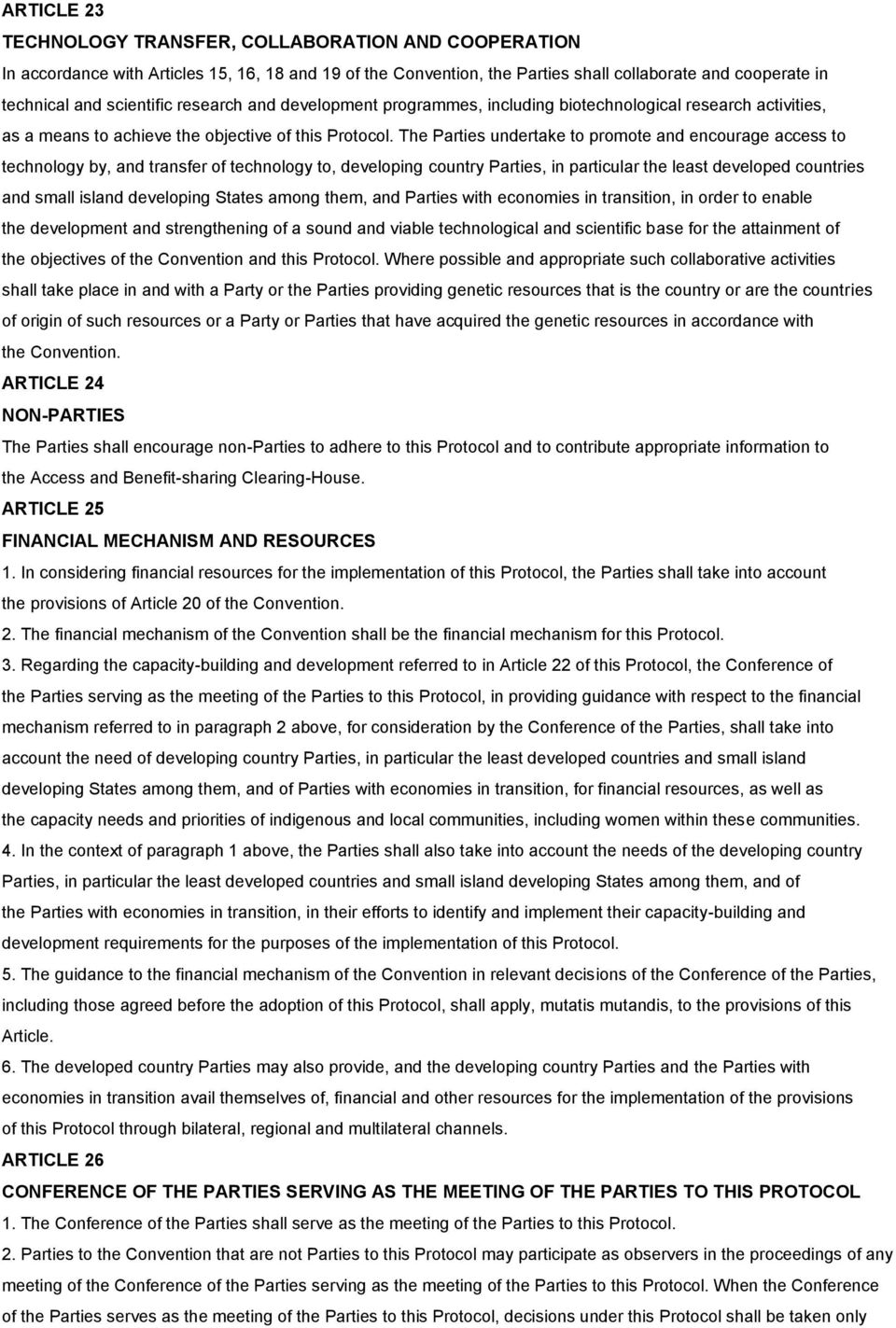 The Parties undertake to promote and encourage access to technology by, and transfer of technology to, developing country Parties, in particular the least developed countries and small island