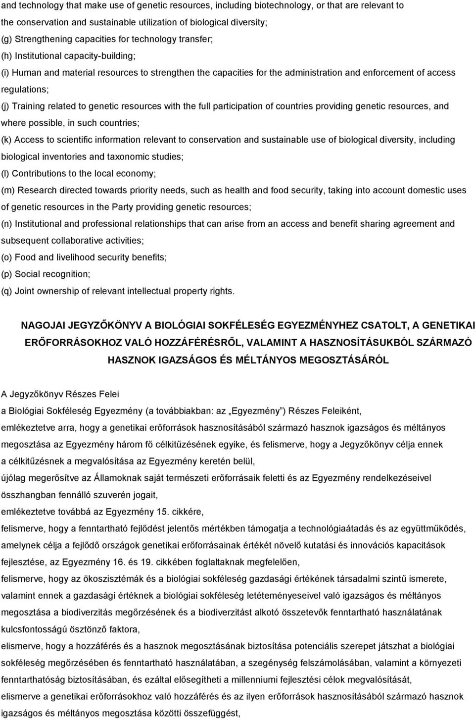 related to genetic resources with the full participation of countries providing genetic resources, and where possible, in such countries; (k) Access to scientific information relevant to conservation