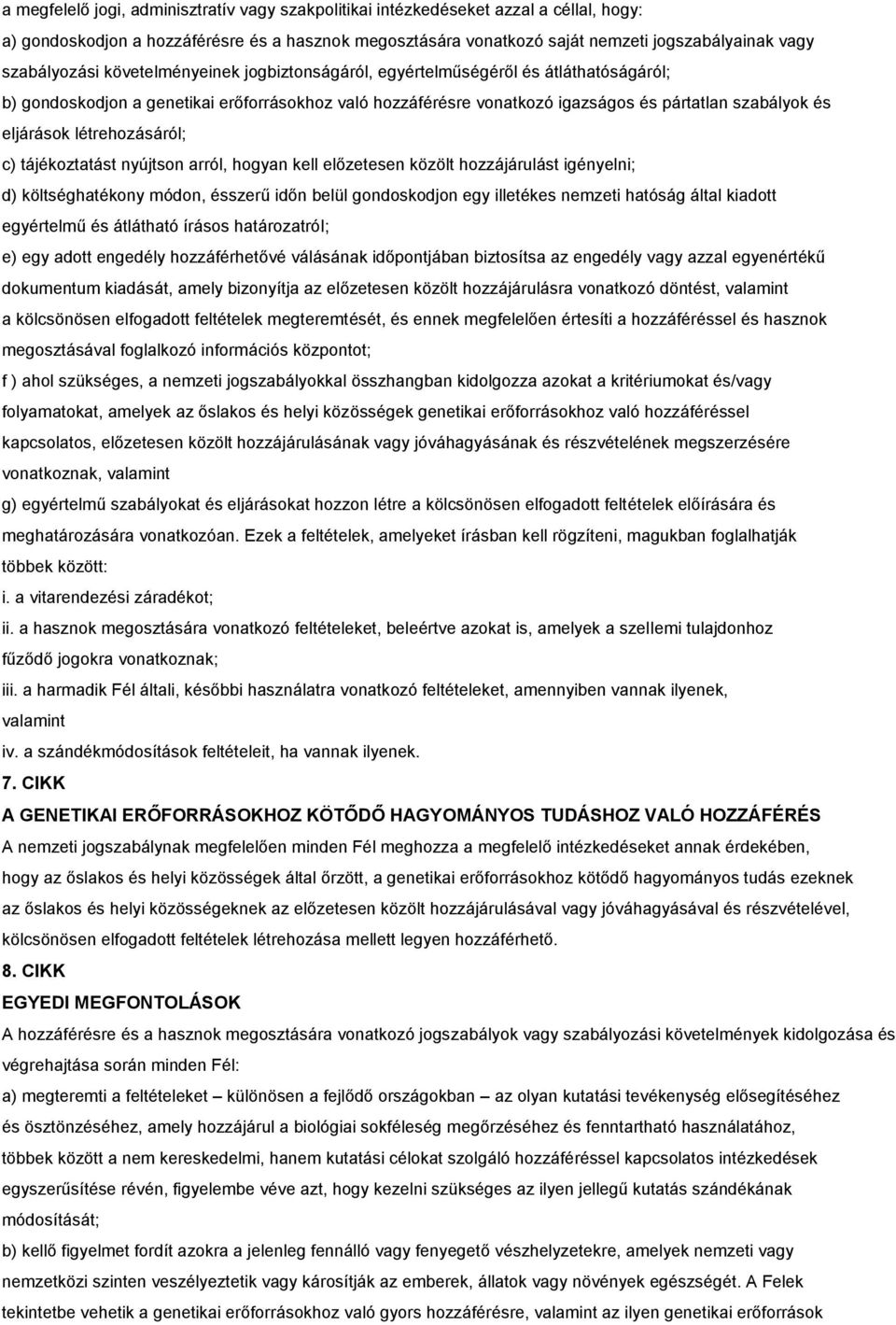 eljárások létrehozásáról; c) tájékoztatást nyújtson arról, hogyan kell előzetesen közölt hozzájárulást igényelni; d) költséghatékony módon, ésszerű időn belül gondoskodjon egy illetékes nemzeti