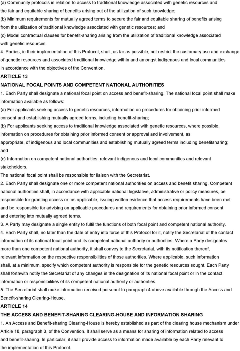 resources; and (c) Model contractual clauses for benefit-sharing arising from the utilization of traditional knowledge associated with genetic resources. 4.