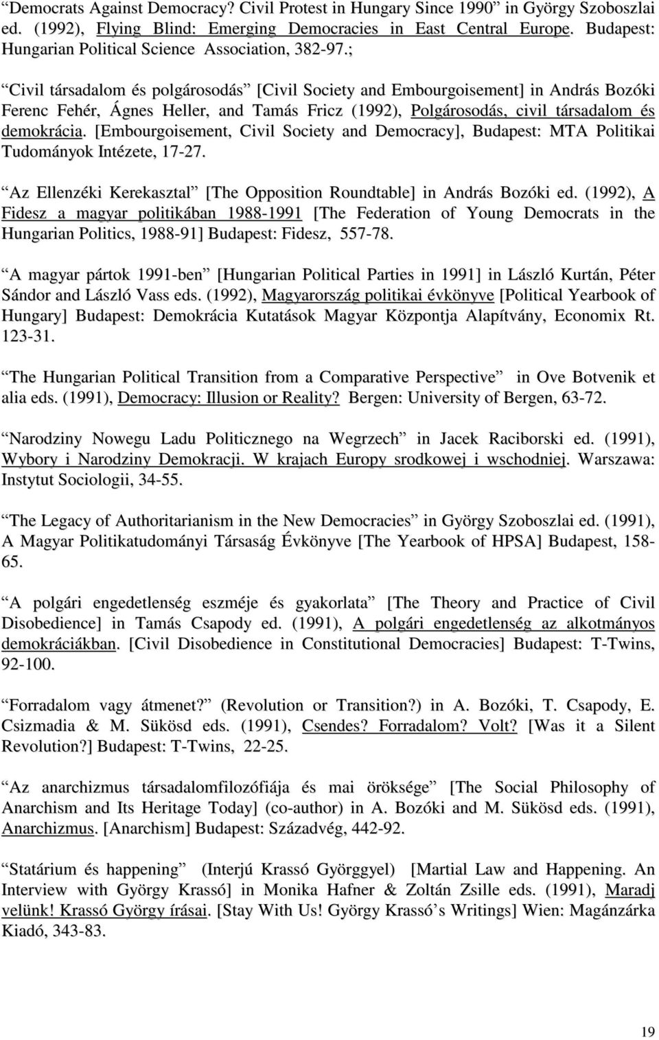 ; Civil társadalom és polgárosodás [Civil Society and Embourgoisement] in András Bozóki Ferenc Fehér, Ágnes Heller, and Tamás Fricz (1992), Polgárosodás, civil társadalom és demokrácia.