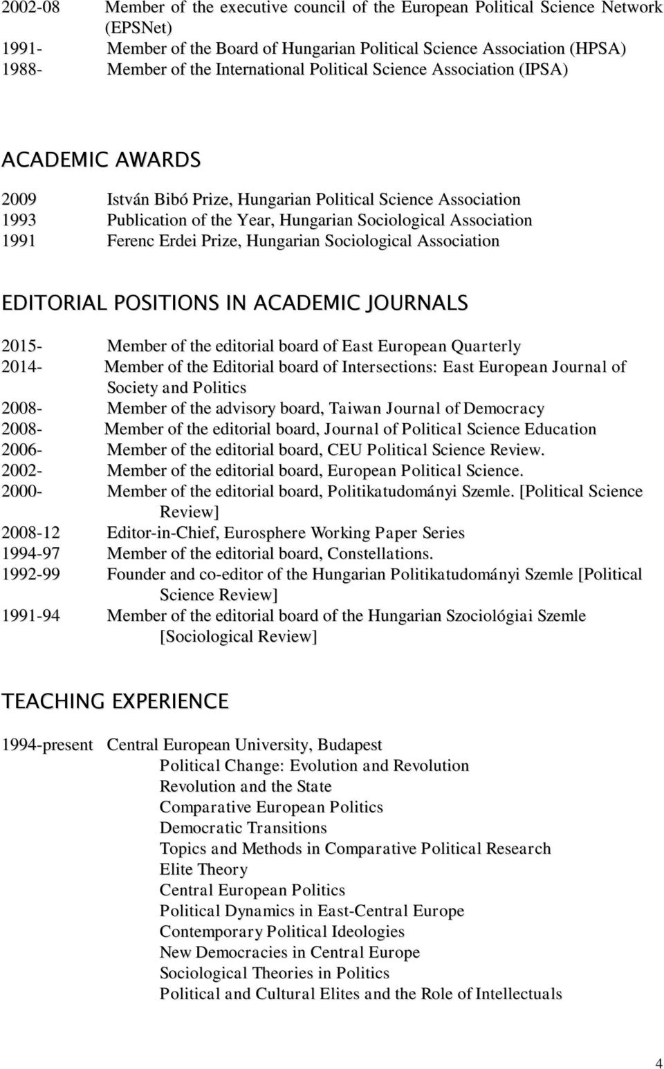 1991 Ferenc Erdei Prize, Hungarian Sociological Association EDITORIAL POSITIONS IN ACADEMIC JOURNALS 2015- Member of the editorial board of East European Quarterly 2014- Member of the Editorial board