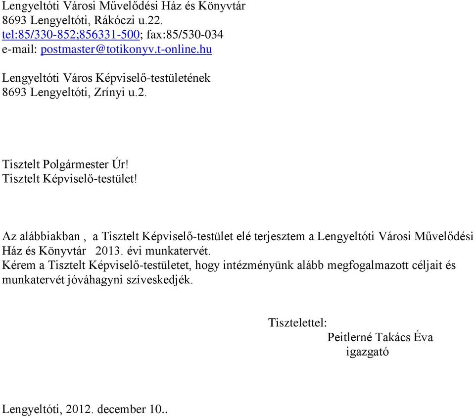 Az alábbiakban, a Tisztelt Képviselő-testület elé terjesztem a Lengyeltóti Városi Művelődési Ház és Könyvtár 2013. évi munkatervét.