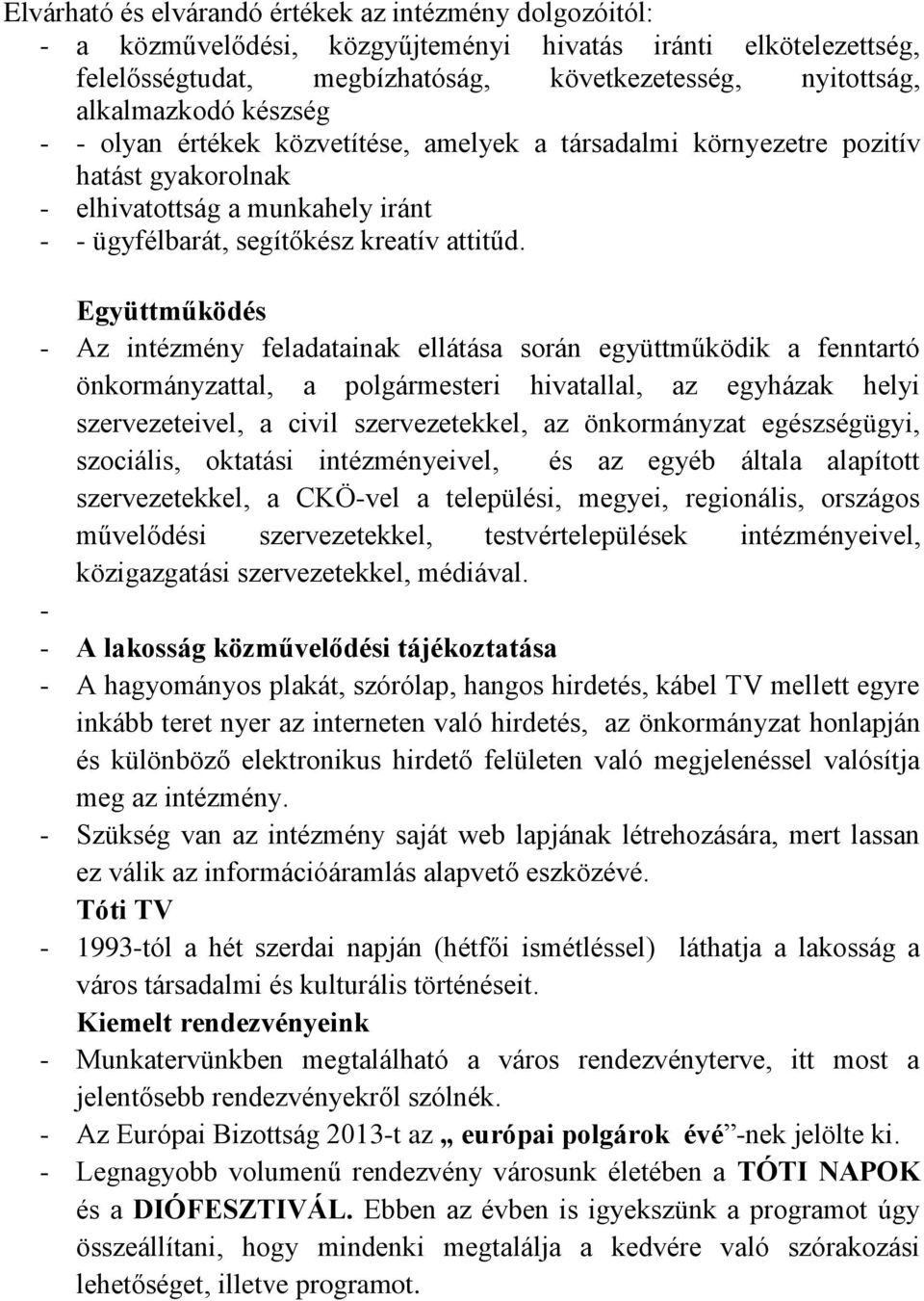 Együttműködés - Az intézmény feladatainak ellátása során együttműködik a fenntartó önkormányzattal, a polgármesteri hivatallal, az egyházak helyi szervezeteivel, a civil szervezetekkel, az