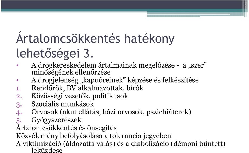 felkészítése 1. Rendőrök, BV alkalmazottak, bírók 2. Közösségi vezetők, politikusok 3. Szociális munkások 4.