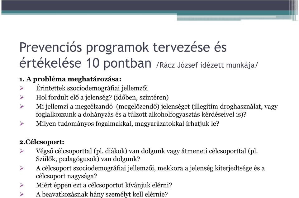 Milyen tudományos fogalmakkal, magyarázatokkal írhatjuk le? 2.Célcsoport: Végső célcsoporttal (pl. diákok) van dolgunk vagy átmeneti célcsoporttal (pl. Szülők, pedagógusok) van dolgunk?