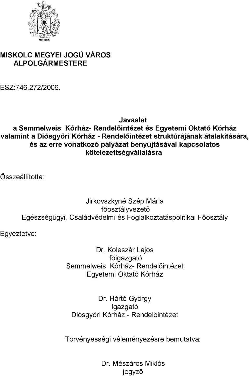 erre vonatkozó pályázat benyújtásával kapcsolatos kötelezettségvállalásra Összeállította: Egyeztetve: Jirkovszkyné Szép Mária főosztályvezető Egészségügyi,