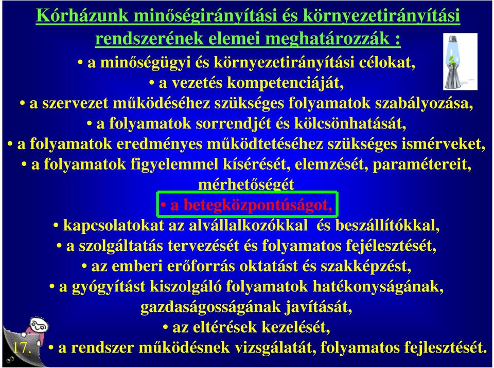 elemzését, paramétereit, mérhetıségét a betegközpontúságot, kapcsolatokat az alvállalkozókkal és beszállítókkal, a szolgáltatás tervezését és folyamatos fejélesztését, az emberi