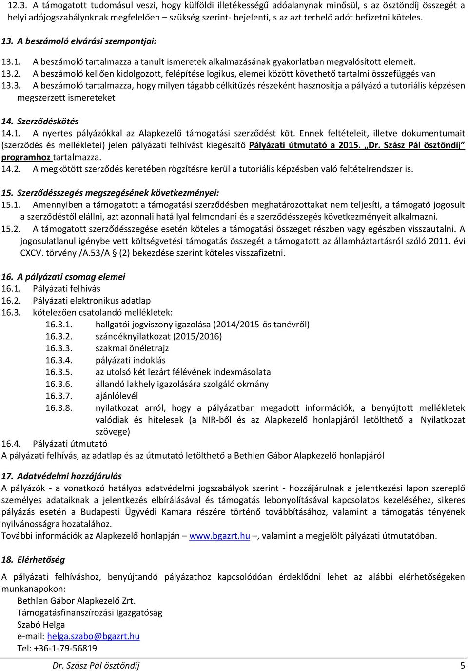 A beszámoló kellően kidolgozott, felépítése logikus, elemei között követhető tartalmi összefüggés van 13.