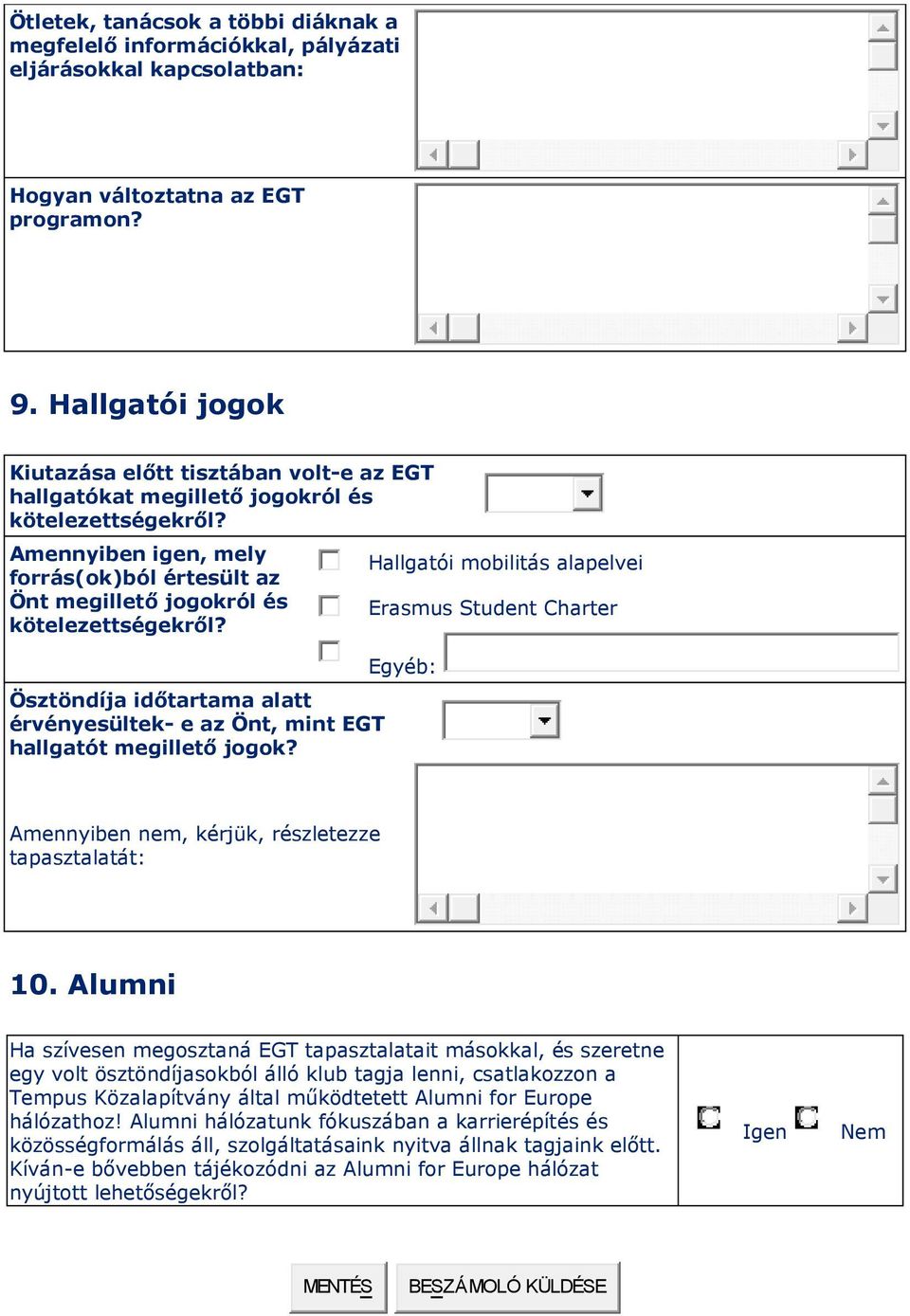 Amennyiben igen, mely forrás(ok)ból értesült az Önt megillető jogokról és kötelezettségekről? Ösztöndíja időtartama alatt érvényesültek- e az Önt, mint EGT hallgatót megillető jogok?