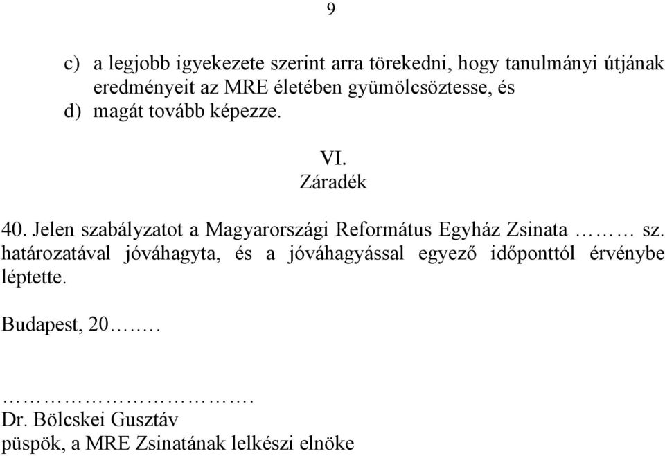 Jelen szabályzatot a Magyarországi Református Egyház Zsinata sz.