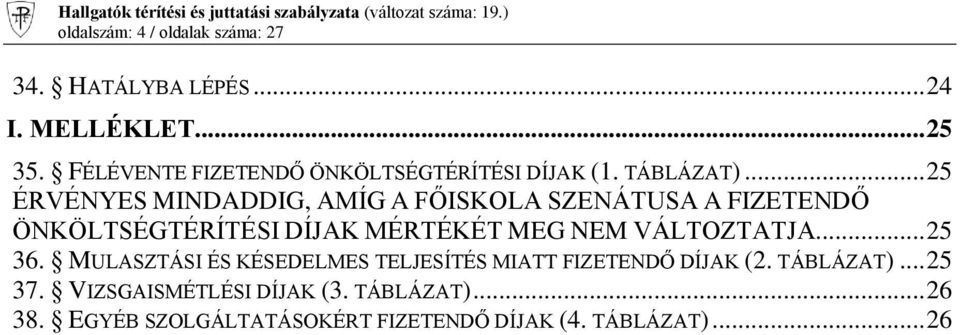 .. 25 ÉRVÉNYES MINDADDIG, AMÍG A FŐISKOLA SZENÁTUSA A FIZETENDŐ ÖNKÖLTSÉGTÉRÍTÉSI DÍJAK MÉRTÉKÉT MEG NEM