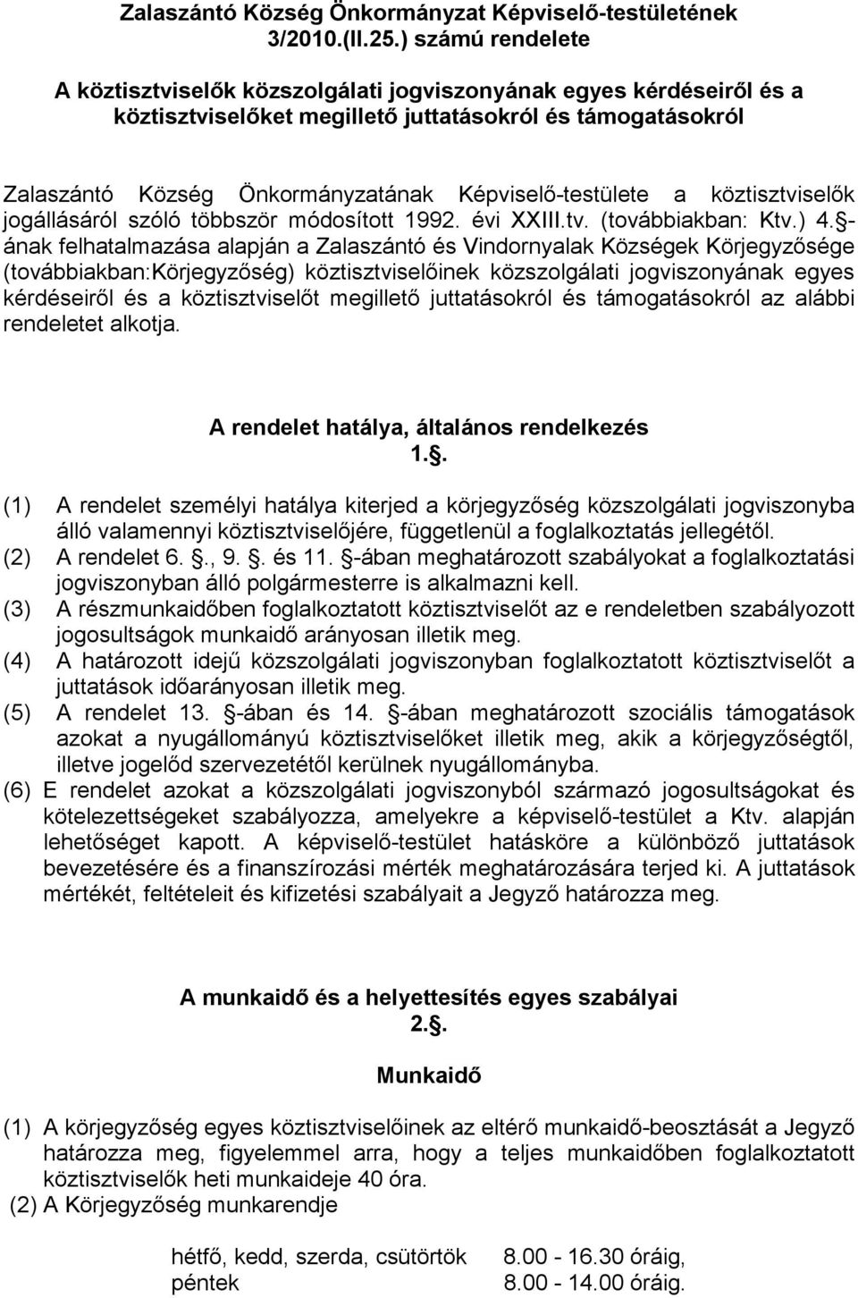 Képviselı-testülete a köztisztviselık jogállásáról szóló többször módosított 1992. évi XXIII.tv. (továbbiakban: Ktv.) 4.