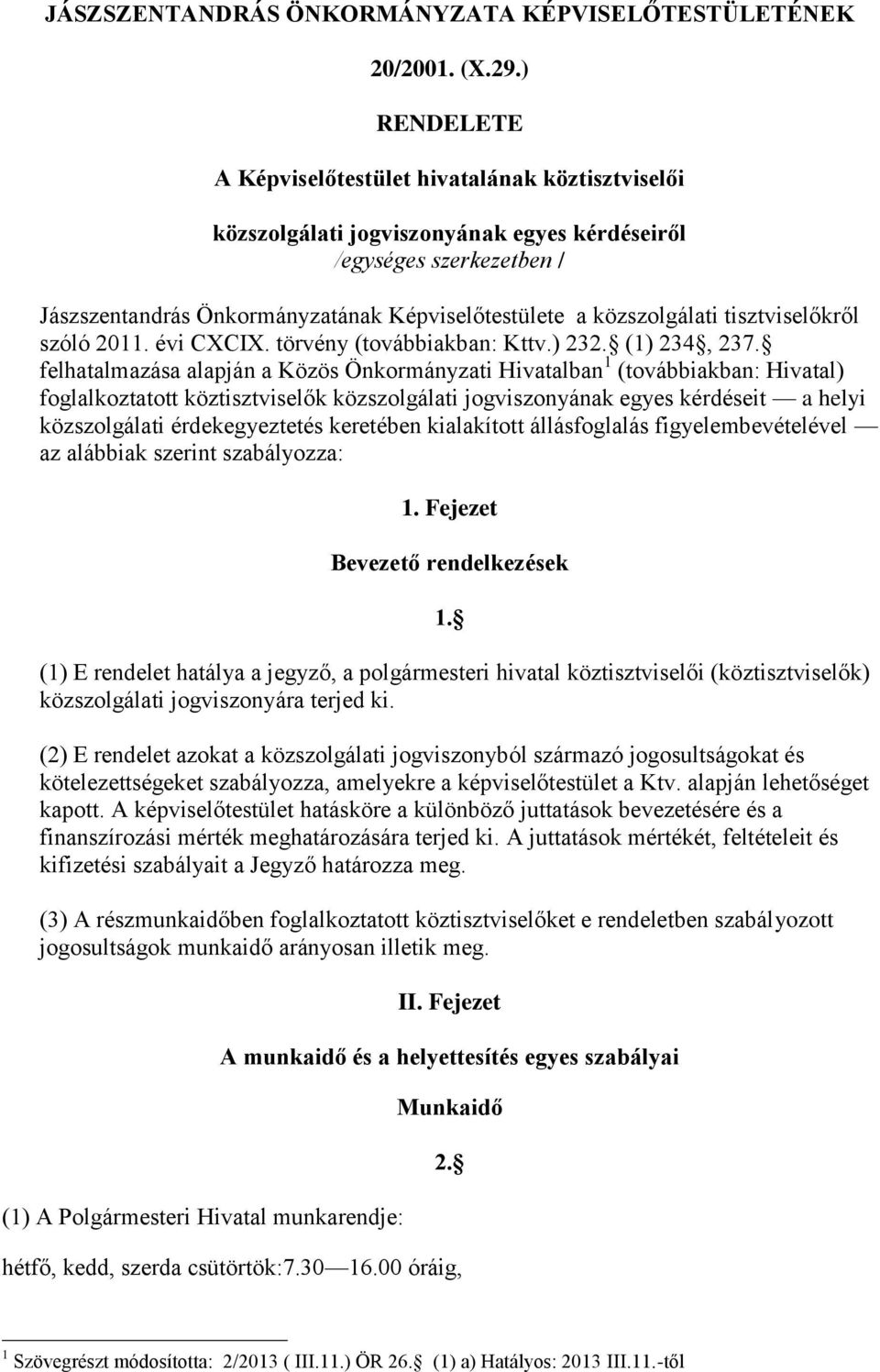 tisztviselőkről szóló 2011. évi CXCIX. törvény (továbbiakban: Kttv.) 232. (1) 234, 237.