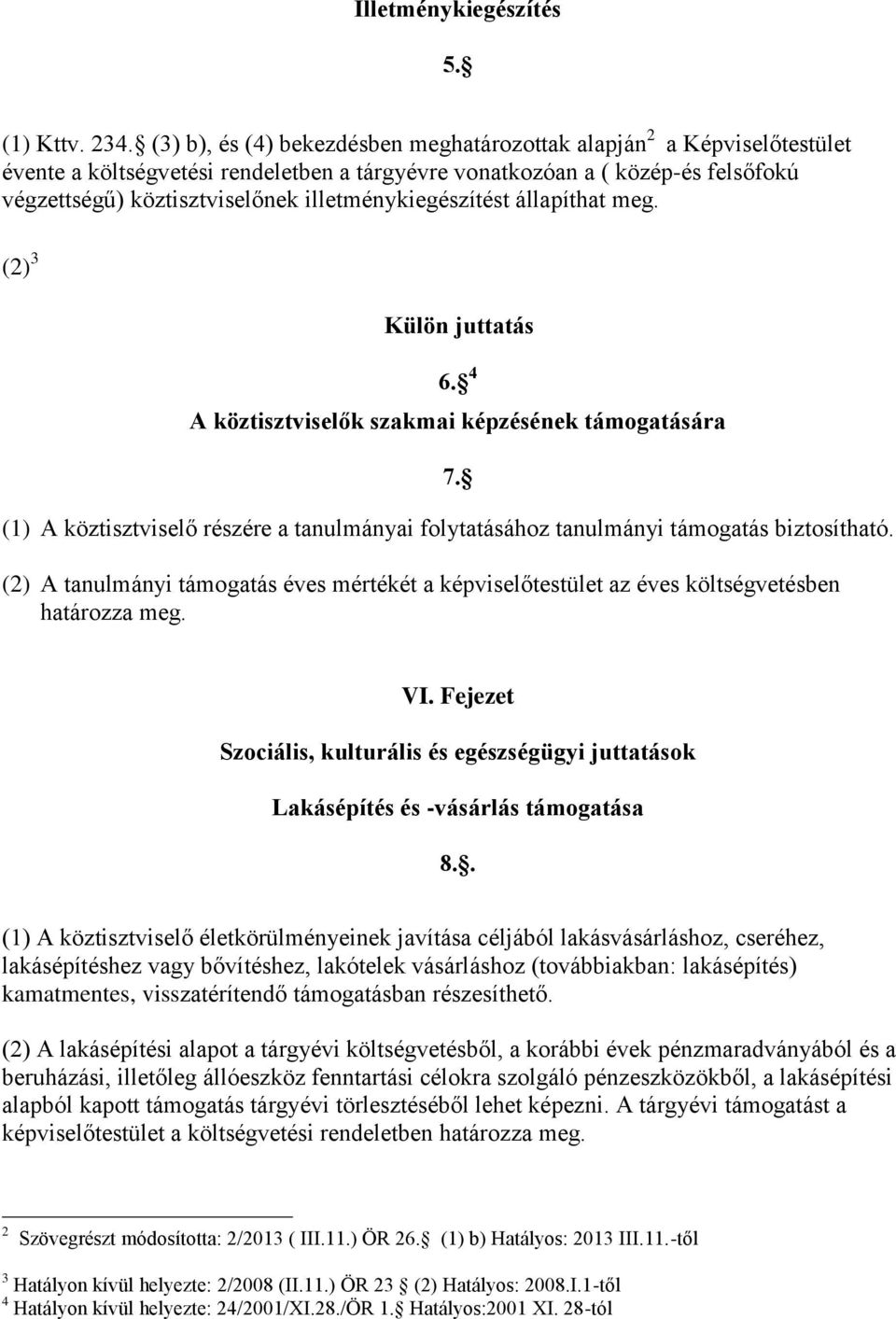 illetménykiegészítést állapíthat meg. (2) 3 Külön juttatás 6. 4 A köztisztviselők szakmai képzésének támogatására 7.