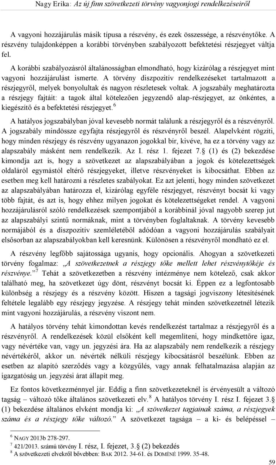 A törvény diszpozitív rendelkezéseket tartalmazott a részjegyről, melyek bonyolultak és nagyon részletesek voltak.