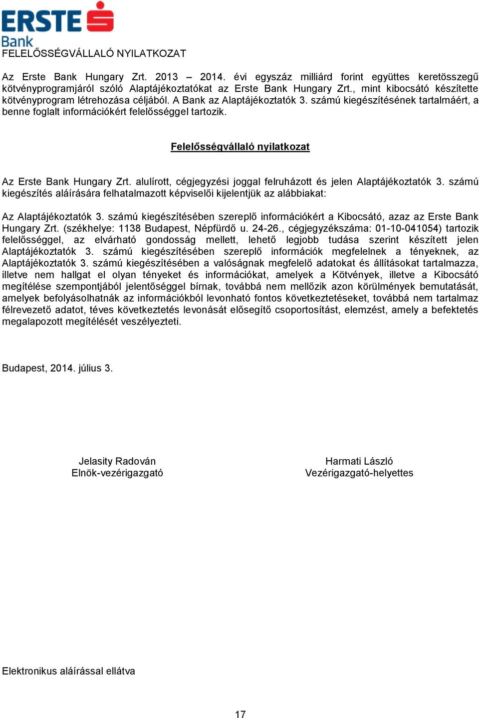 Felelősségvállaló nyilatkozat Az Erste Bank Hungary Zrt. alulírott, cégjegyzési joggal felruházott és jelen Alaptájékoztatók 3.