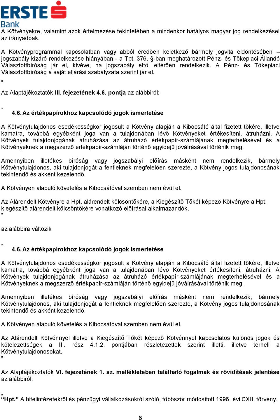 -ban meghatározott Pénz- és Tőkepiaci Állandó Választottbíróság jár el, kivéve, ha jogszabály ettől eltérően rendelkezik.