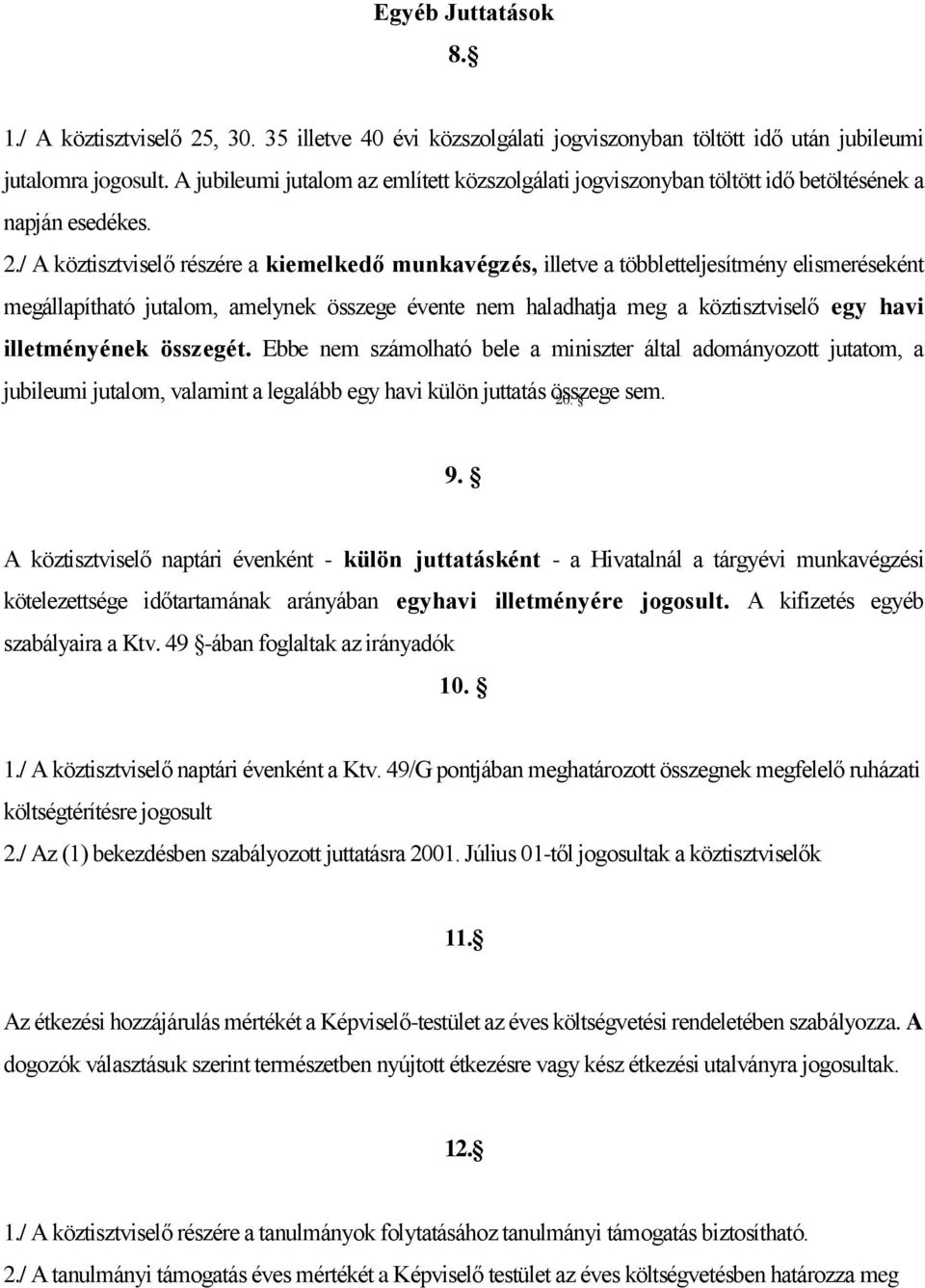 / A köztisztviselő részére a kiemelkedő munkavégzés, illetve a többletteljesítmény elismeréseként megállapítható jutalom, amelynek összege évente nem haladhatja meg a köztisztviselő egy havi