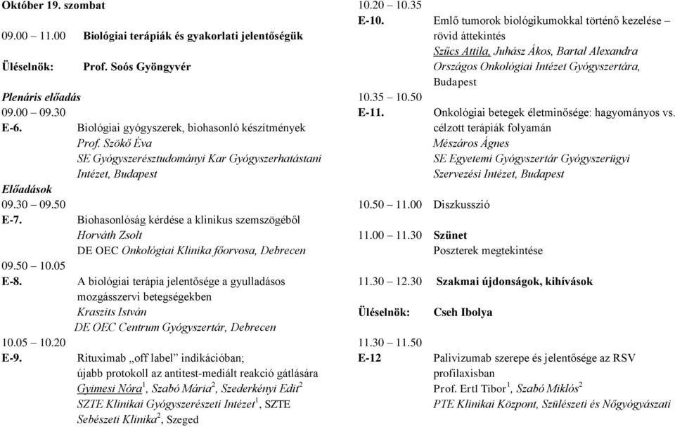 Biohasonlóság kérdése a klinikus szemszögéből Horváth Zsolt DE OEC Onkológiai Klinika főorvosa, Debrecen A biológiai terápia jelentősége a gyulladásos mozgásszervi betegségekben Kraszits István DE