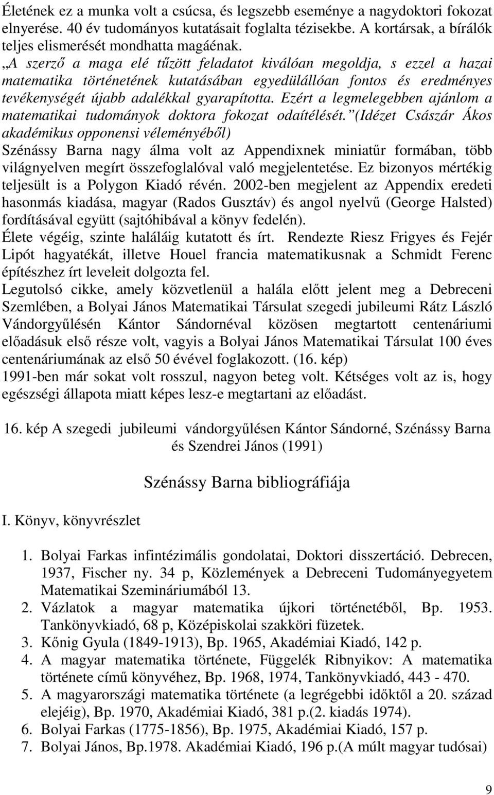 Ezért a legmelegebben ajánlom a matematikai tudományok doktora fokozat odaítélését.