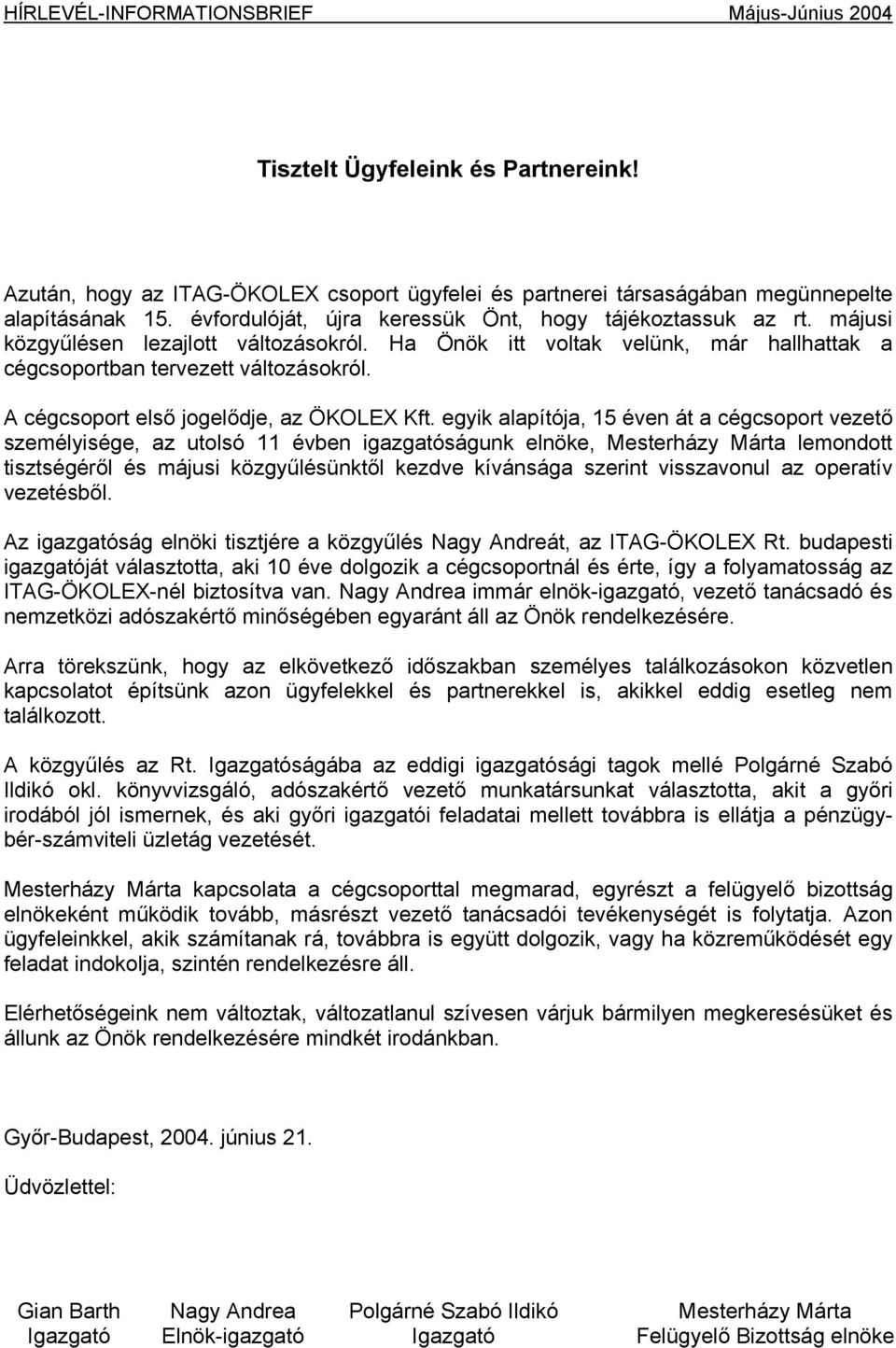 A cégcsoport első jogelődje, az ÖKOLEX Kft.
