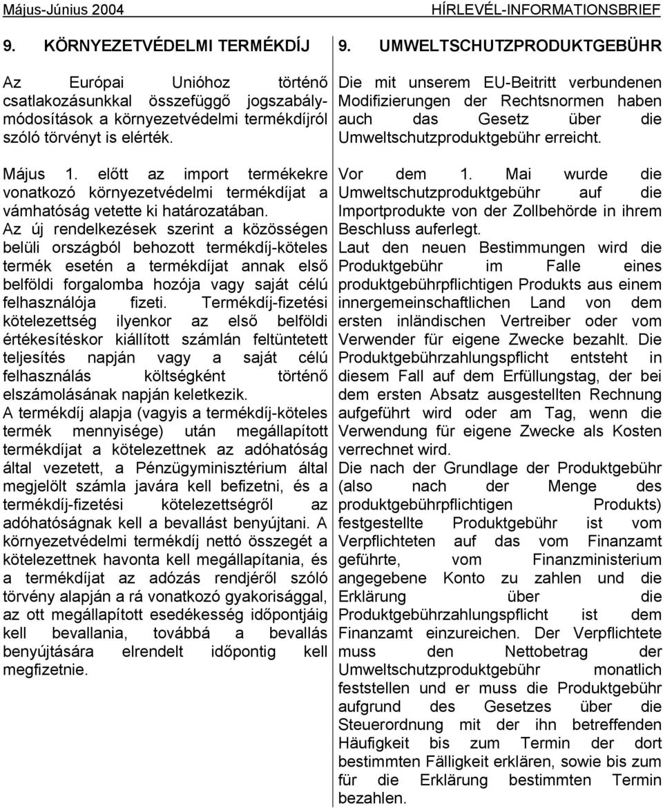 előtt az import termékekre vonatkozó környezetvédelmi termékdíjat a vámhatóság vetette ki határozatában.