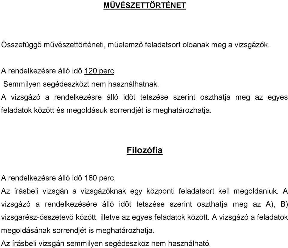 Filozófia A rendelkezésre álló idő 180 perc. Az írásbeli vizsgán a vizsgázóknak egy központi feladatsort kell megoldaniuk.