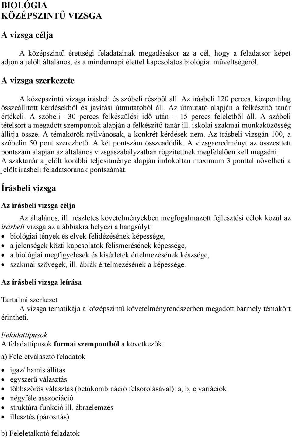 Az útmutató alapján a felkészítő tanár értékeli. A szóbeli 30 perces felkészülési idő után 15 perces feleletből áll. A szóbeli tételsort a megadott szempontok alapján a felkészítő tanár ill.