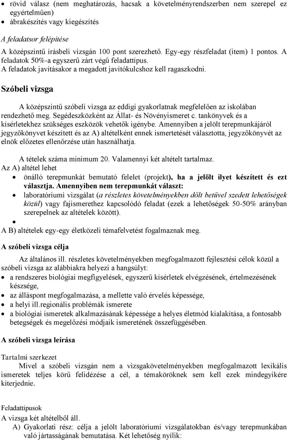 Szóbeli vizsga A középszintű szóbeli vizsga az eddigi gyakorlatnak megfelelően az iskolában rendezhető meg. Segédeszközként az Állat- és Növényismeret c.