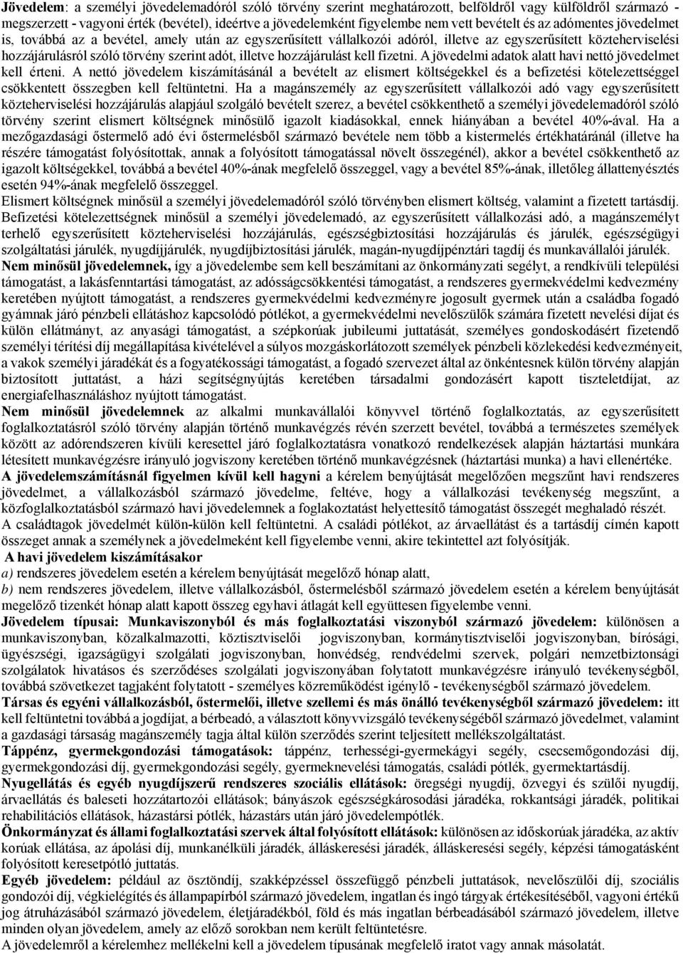 illetve hozzájárulást kell fizetni. A jövedelmi adatok alatt havi nettó jövedelmet kell érteni.