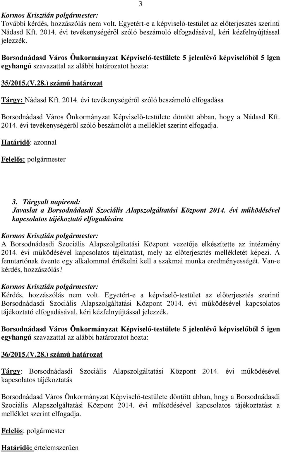 Határidő: azonnal 3. Tárgyalt napirend: Javaslat a Borsodnádasdi Szociális Alapszolgáltatási Központ 2014.