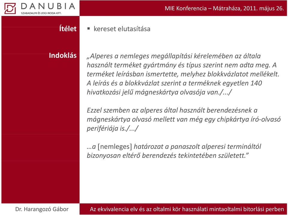 A líá leírás és a blokkvázlat l szerint a terméknek k egyetlen 140 hivatkozási jelű mágneskártya olvasója van./.