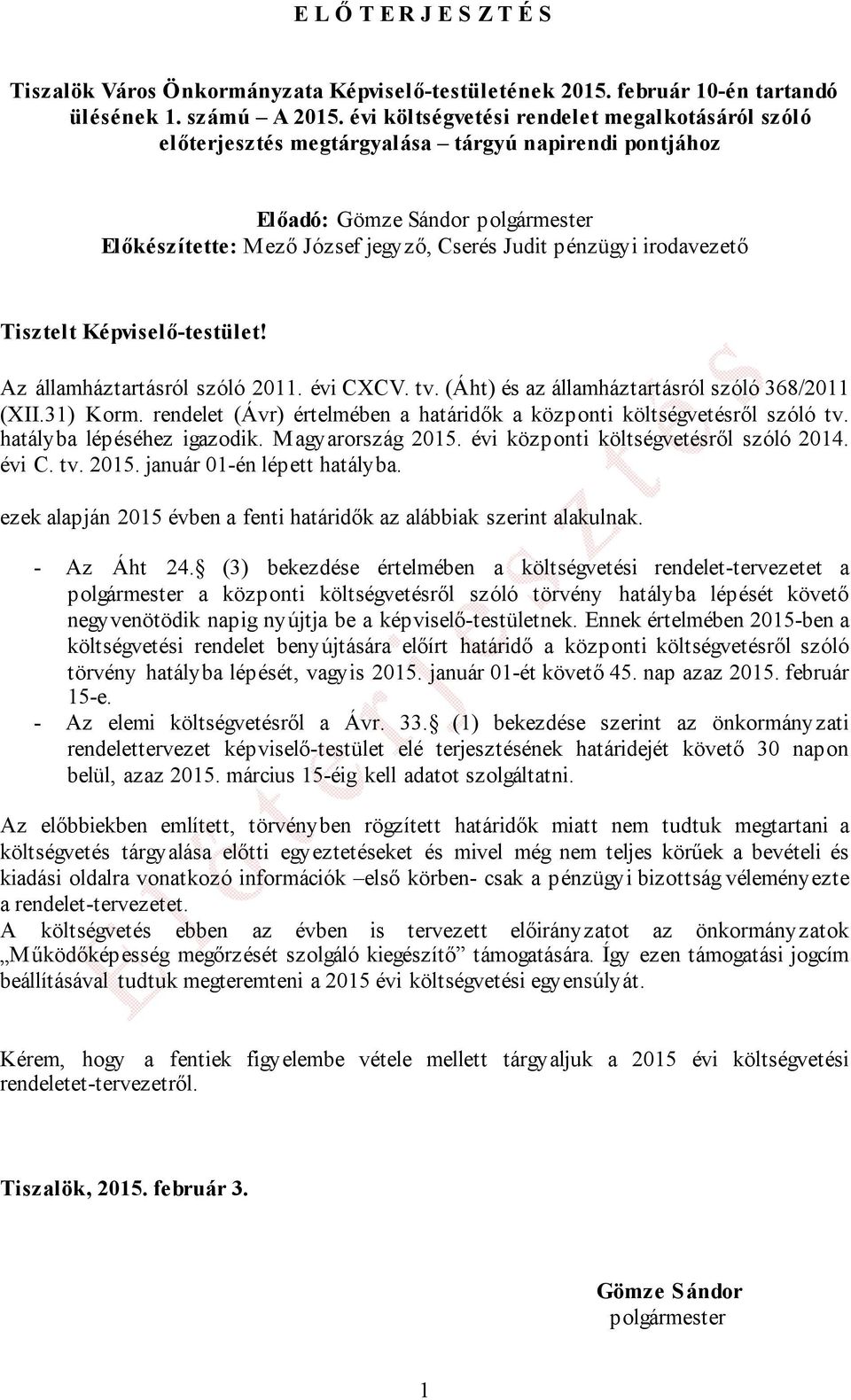 irodavezető Tisztelt Képviselő-testület! Az államháztartásról szóló 2011. évi CXCV. tv. (Áht) és az államháztartásról szóló 368/2011 (XII.31) Korm.