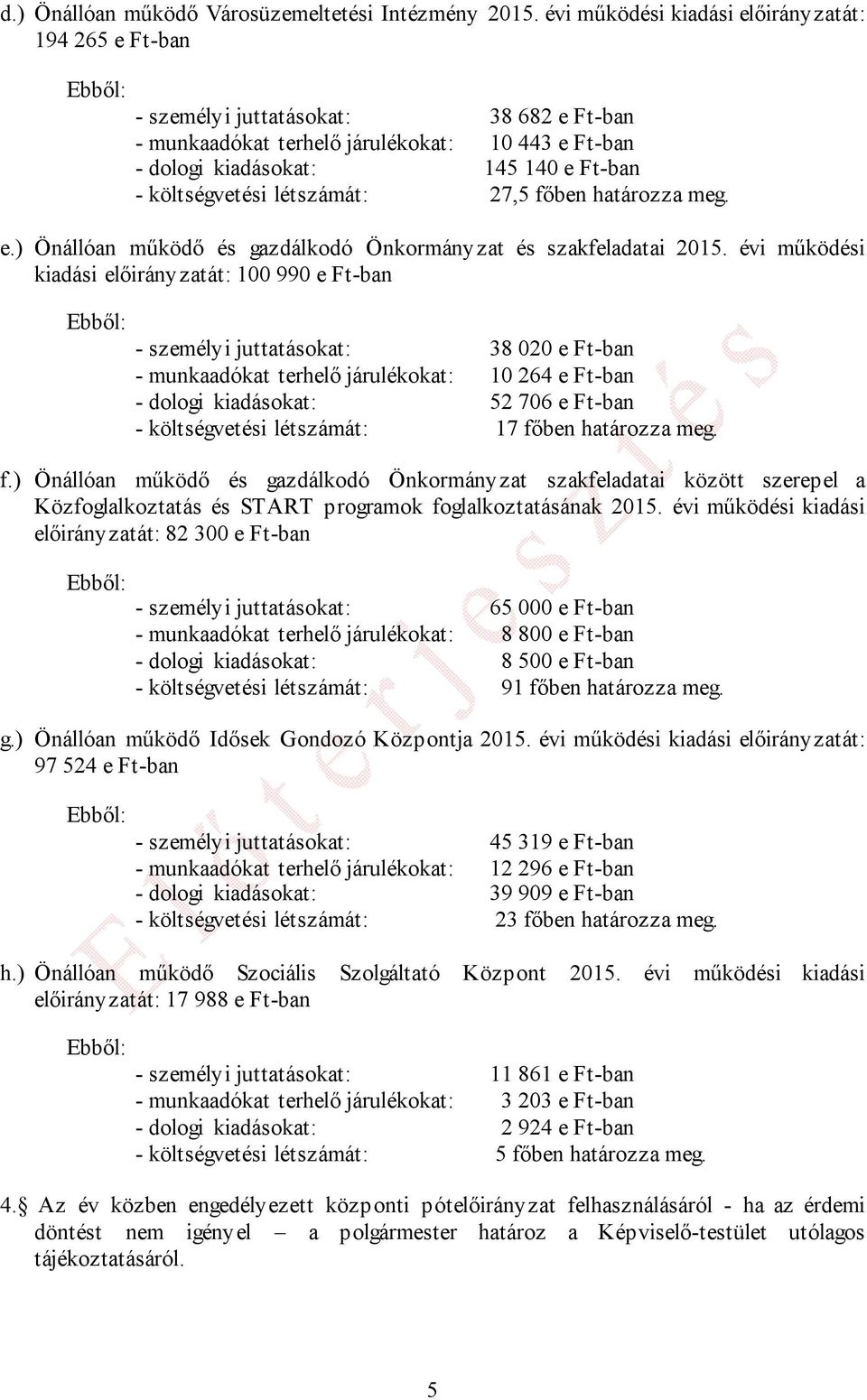 költségvetési létszámát: 27,5 főben határozza meg. e.) Önállóan működő és gazdálkodó Önkormányzat és szakfeladatai 2015.