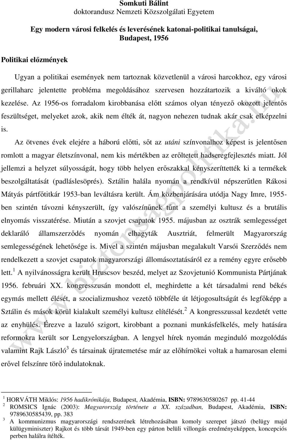 Az 1956-os forradalom kirobbanása előtt számos olyan tényező okozott jelentős feszültséget, melyeket azok, akik nem élték át, nagyon nehezen tudnak akár csak elképzelni is.