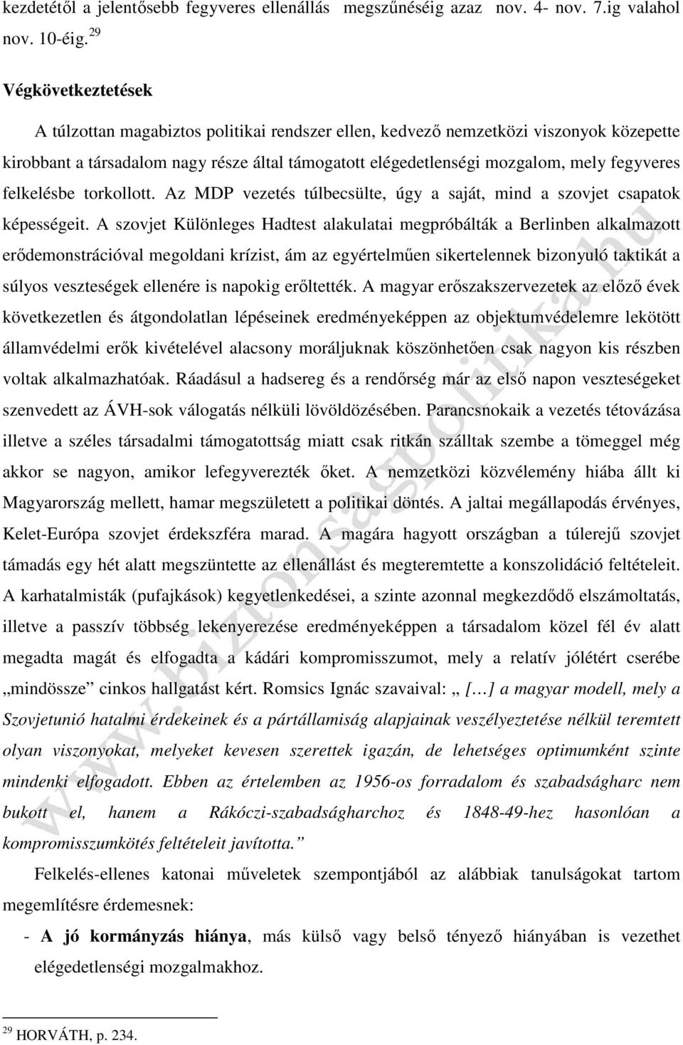 fegyveres felkelésbe torkollott. Az MDP vezetés túlbecsülte, úgy a saját, mind a szovjet csapatok képességeit.