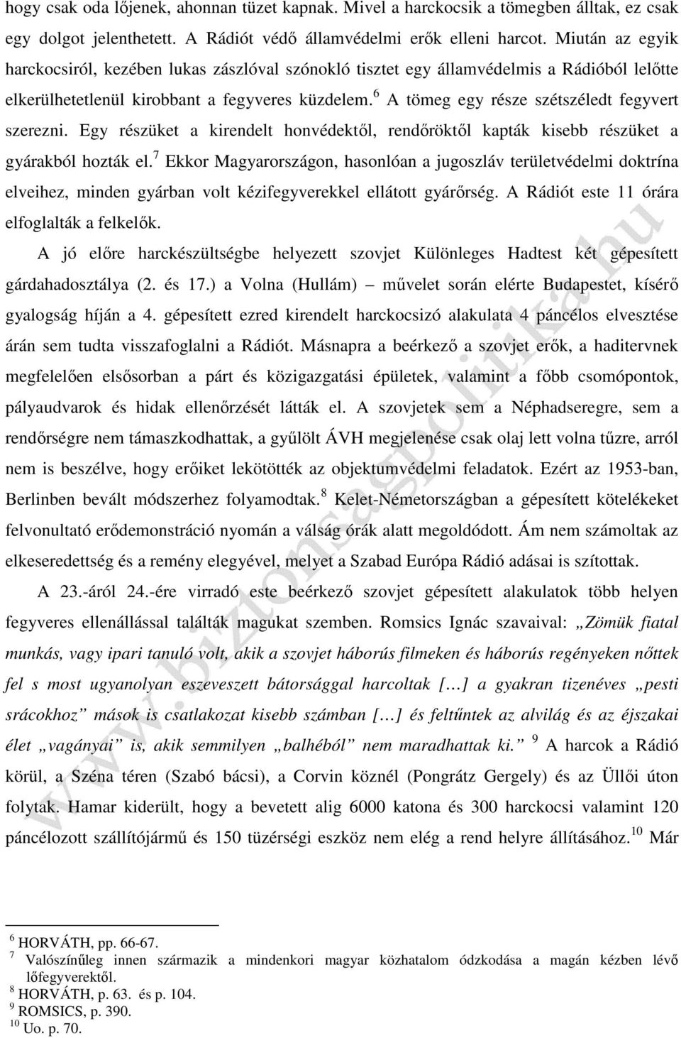 6 A tömeg egy része szétszéledt fegyvert szerezni. Egy részüket a kirendelt honvédektől, rendőröktől kapták kisebb részüket a gyárakból hozták el.