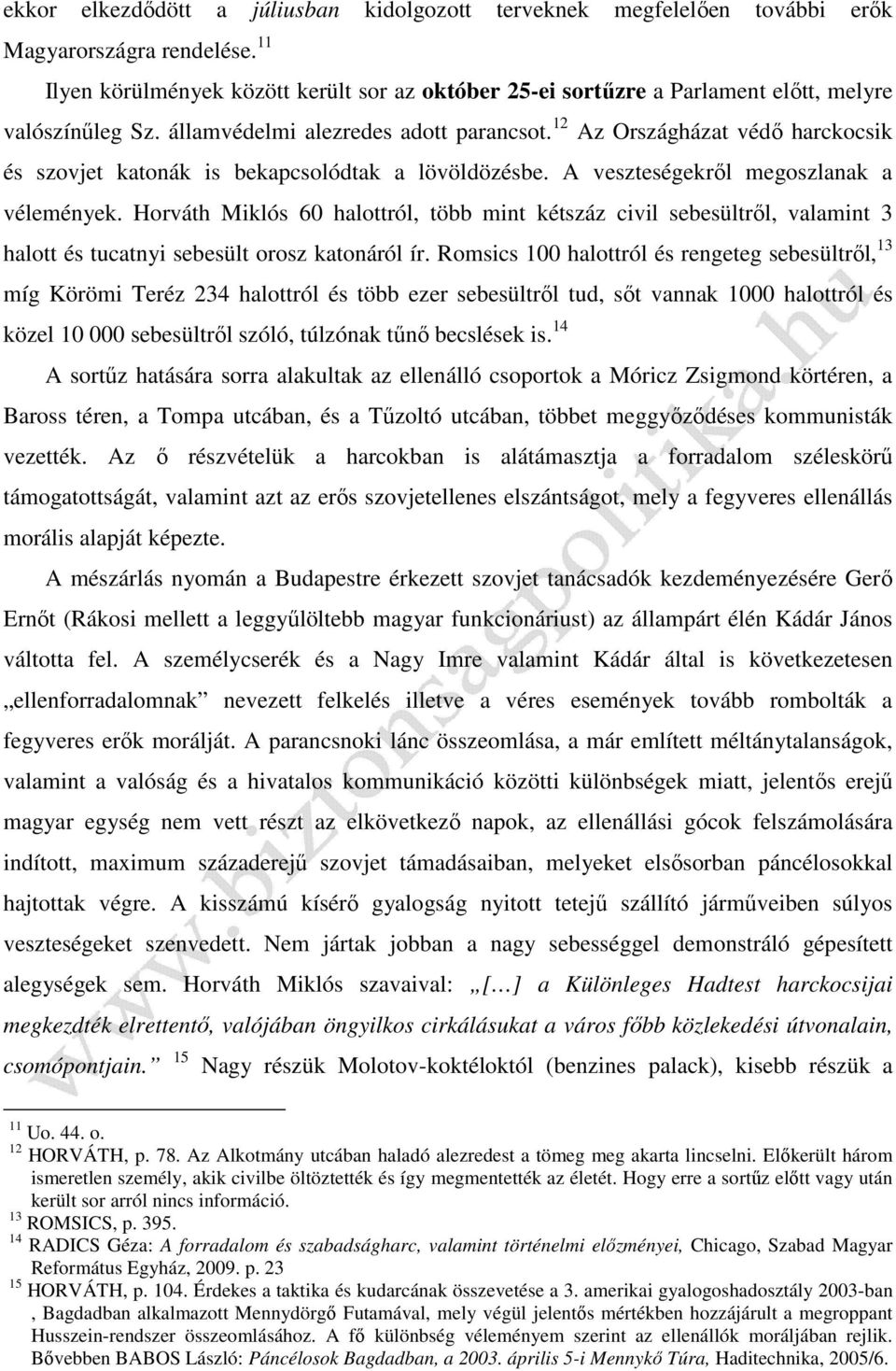 12 Az Országházat védő harckocsik és szovjet katonák is bekapcsolódtak a lövöldözésbe. A veszteségekről megoszlanak a vélemények.