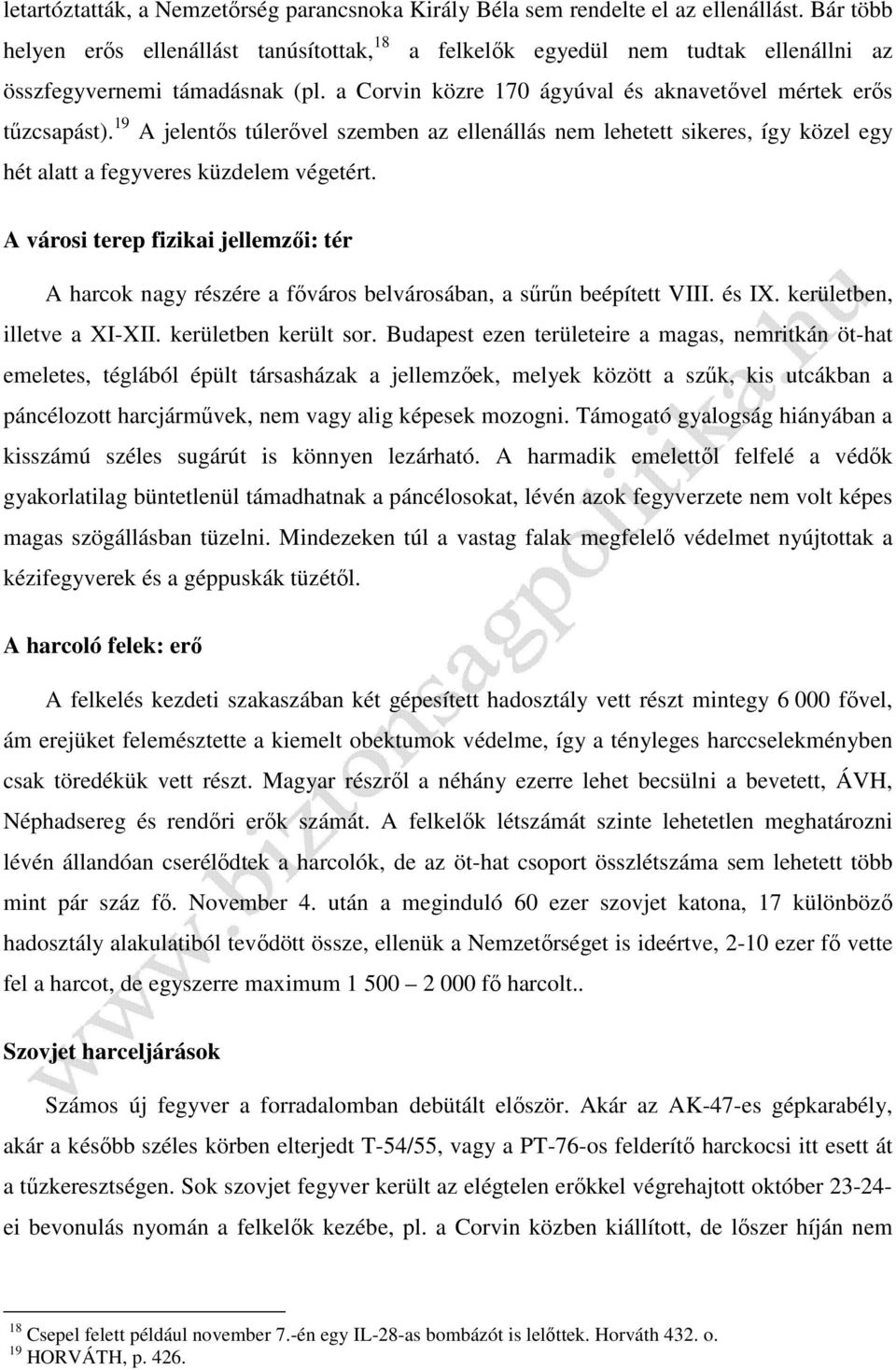19 A jelentős túlerővel szemben az ellenállás nem lehetett sikeres, így közel egy hét alatt a fegyveres küzdelem végetért.