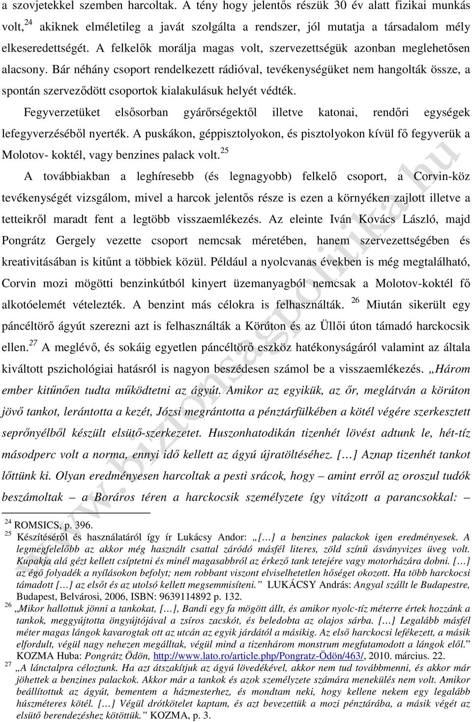 Bár néhány csoport rendelkezett rádióval, tevékenységüket nem hangolták össze, a spontán szerveződött csoportok kialakulásuk helyét védték.