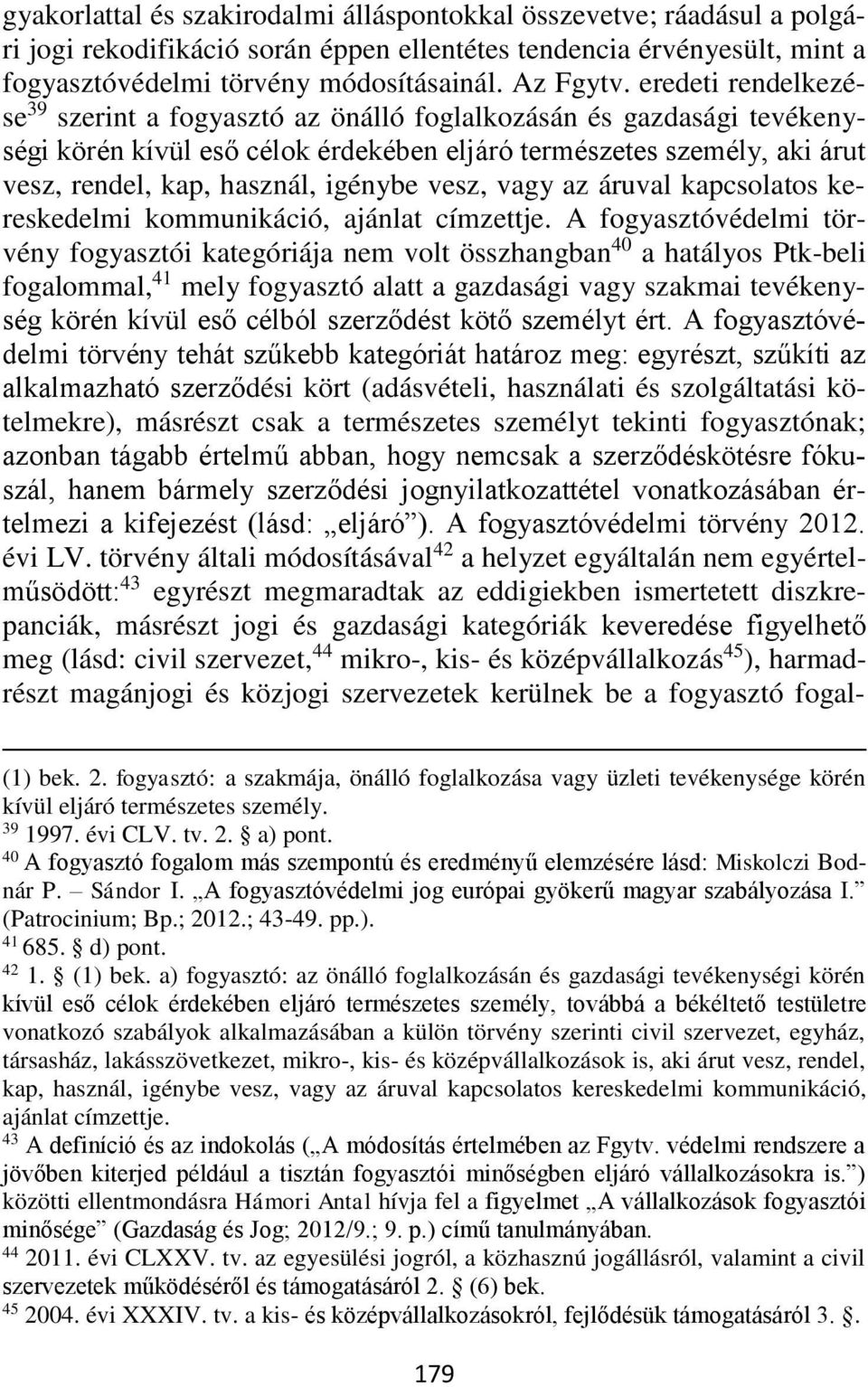 vesz, vagy az áruval kapcsolatos kereskedelmi kommunikáció, ajánlat címzettje.