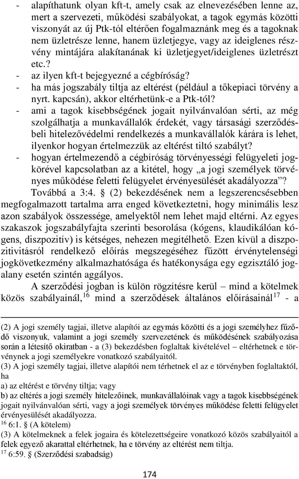 - ha más jogszabály tiltja az eltérést (például a tőkepiaci törvény a nyrt. kapcsán), akkor eltérhetünk-e a Ptk-tól?