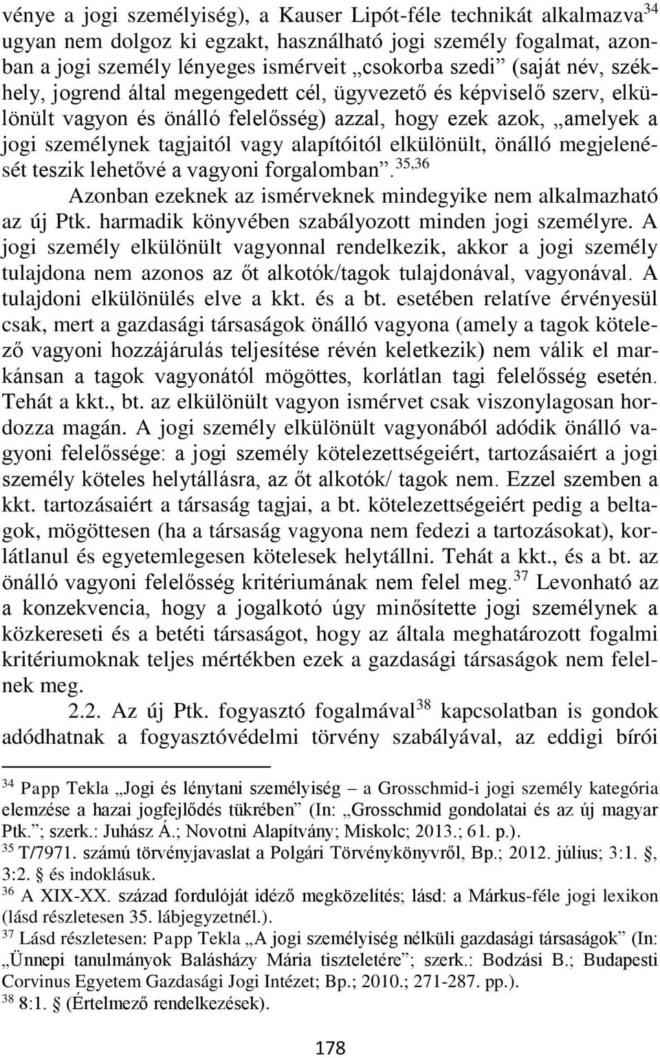 elkülönült, önálló megjelenését teszik lehetővé a vagyoni forgalomban. 35,36 Azonban ezeknek az ismérveknek mindegyike nem alkalmazható az új Ptk.