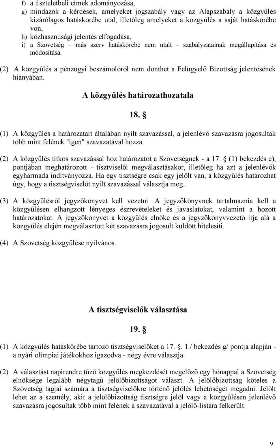 (2) A közgyűlés a pénzügyi beszámolóról nem dönthet a Felügyelő Bizottság jelentésének hiányában. A közgyűlés határozathozatala 18.