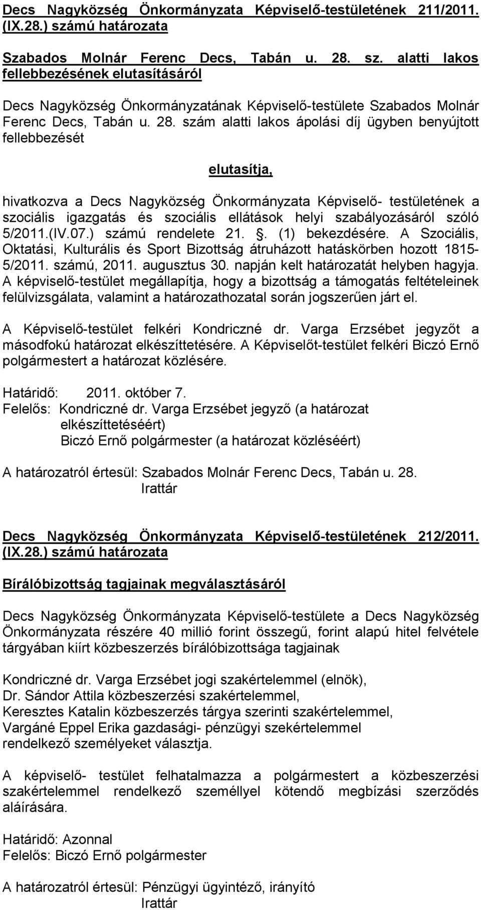 sz. alatti lakos fellebbezésének elutasításáról Decs Nagyközség Önkormányzatának Képviselő-testülete Szabados Molnár Ferenc Decs, Tabán u. 28.